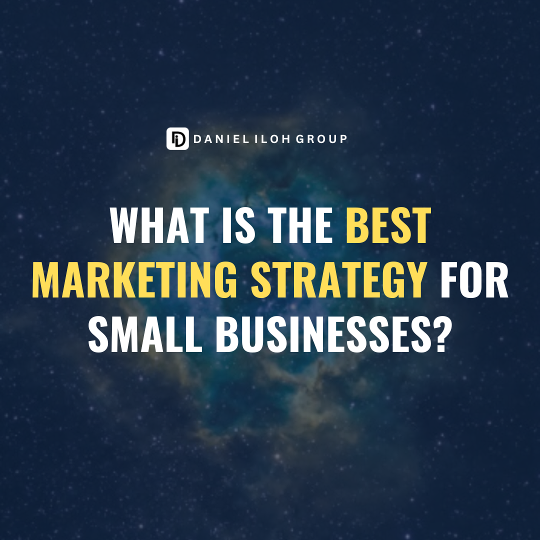 What is the Best Marketing Strategy for Small Businesses? - Daniel Iloh ...